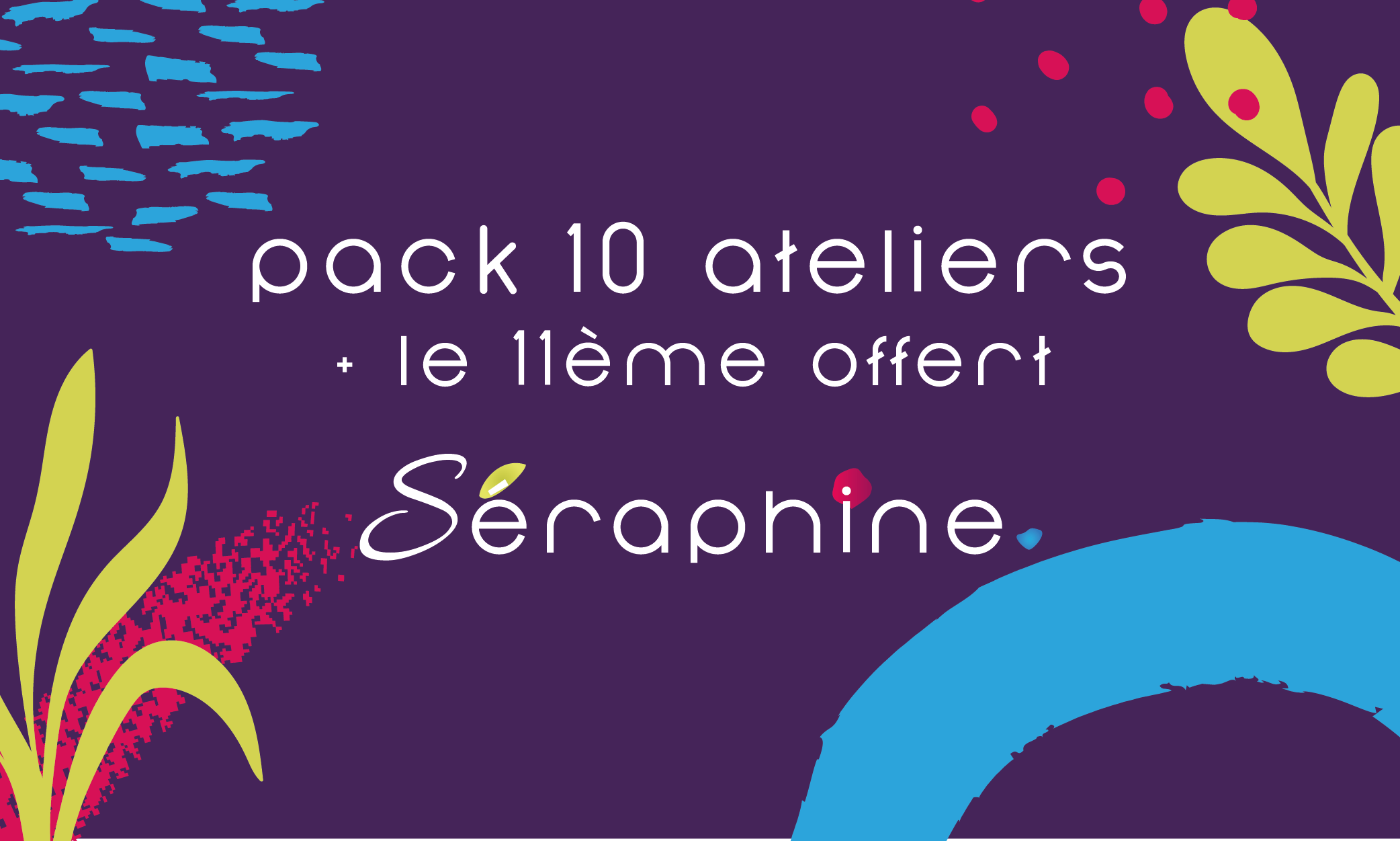 10 ateliers + le 11e offert seraphine ateliers angers
